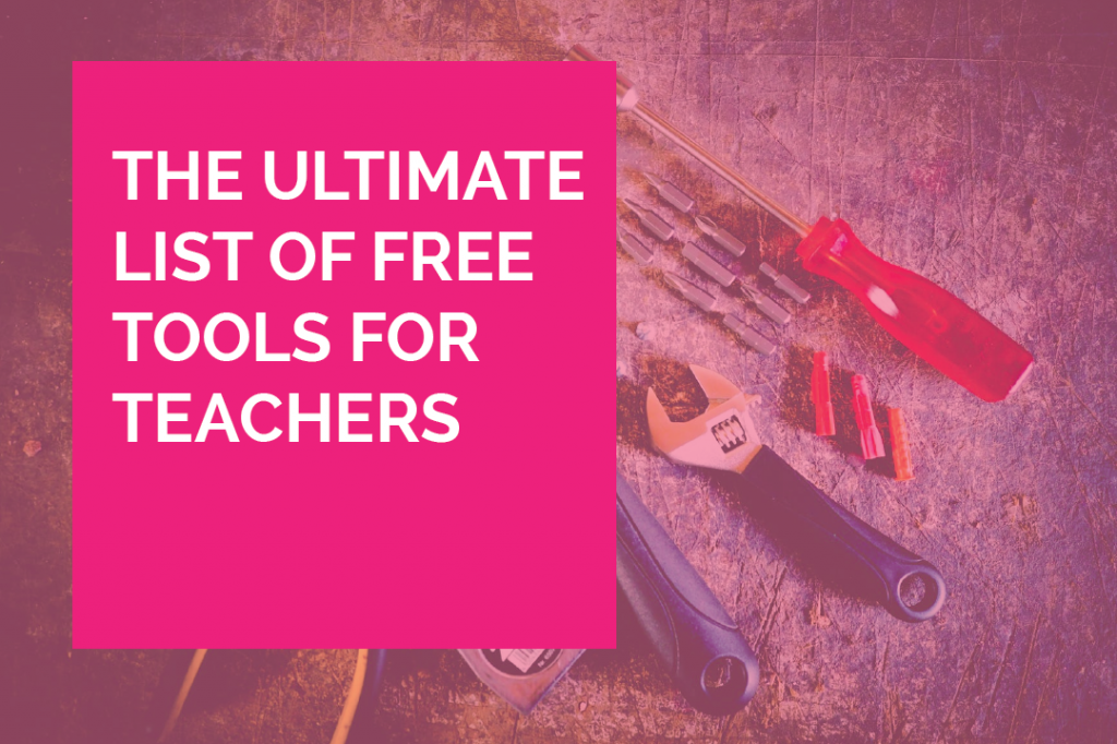 The ultimate list of free tools for teachers